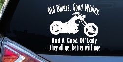 Old Bikers Good Wiskey And A Good Ol' Lady They All Get Better With Age Biker Car or Truck Window Decal Sticker
