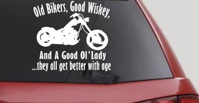Old Bikers Good Wiskey And A Good Ol' Lady They All Get Better With Age Biker Car or Truck Window Vinyl Decal Sticker