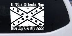 If This Offends You Kiss My Country Ass Confederate Flag Rebel Country Car or Truck Window Decal Sticker