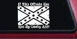 If This Offends You Kiss My Country Ass Confederate Flag Rebel Country Car or Truck Window Decal Sticker