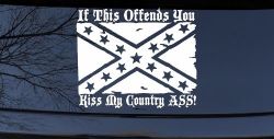 If This Offends You Kiss My Country Ass Confederate Flag Rebel Country Car or Truck Window Decal Sticker