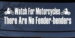 Watch For Motorcycles There Are No Fender Benders Biker Car or Truck Window Decal Sticker