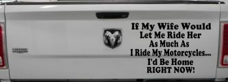 If My Wife Would Let Me Ride Her Like I Do My Motorcycles Id Be Home Right Now Moto Sports Car or Truck Window Vinyl Decal Sticker (Black)
