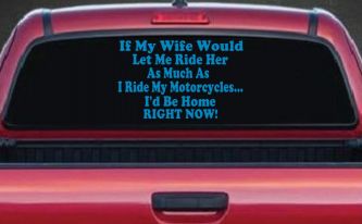 If My Wife Would Let Me Ride Her Like I Do My Motorcycles Id Be Home Right Now Moto Sports Car or Truck Window Decal Sticker (Blue)