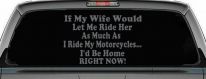 If My Wife Would Let Me Ride Her Like I Do My Motorcycles Id Be Home Right Now Moto Sports Car or Truck Window Vinyl Decal Sticker (Silver)