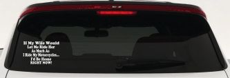 If My Wife Would Let Me Ride Her Like I Do My Motorcycles Id Be Home Right Now Moto Sports Car or Truck Window Decal Sticker (White)