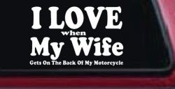 I Love When My Wife Gets On The Back Of My Motorcycle Biker Car or Truck Window Decal Sticker