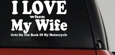I Love When My Wife Gets On The Back Of My Motorcycle Biker Car or Truck Window Vinyl Decal Sticker