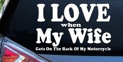 I Love When My Wife Gets On The Back Of My Motorcycle Biker Car or Truck Window Decal Sticker