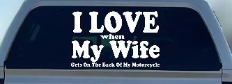 I Love When My Wife Gets On The Back Of My Motorcycle Biker Car or Truck Window Decal Sticker