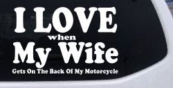I Love When My Wife Gets On The Back Of My Motorcycle Biker Car or Truck Window Decal Sticker