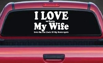 I Love When My Wife Gets On The Back Of My Motorcycle Biker Car or Truck Window Decal Sticker