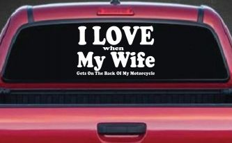 I Love When My Wife Gets On The Back Of My Motorcycle Biker Car or Truck Window Decal Sticker