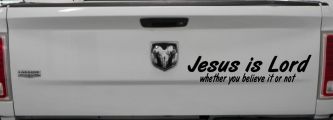 Jesus Is Lord Whether You Believe It Or Not Christian Car or Truck Window Decal Sticker (Black)