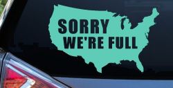 Sorry We're Full America USA Immigration Patriotic Car or Truck Window Vinyl Decal Sticker (Mint)
