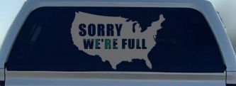 Sorry We're Full America USA Immigration Patriotic Car or Truck Window Vinyl Decal Sticker (Silver)