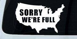 Sorry We're Full America USA Immigration Patriotic Car or Truck Window Decal Sticker