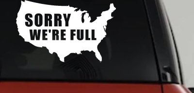 Sorry We're Full America USA Immigration Patriotic Car or Truck Window Vinyl Decal Sticker