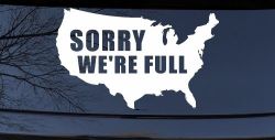 Sorry We're Full America USA Immigration Patriotic Car or Truck Window Decal Sticker