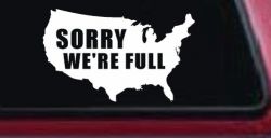 Sorry We're Full America USA Immigration Patriotic Car or Truck Window Decal Sticker