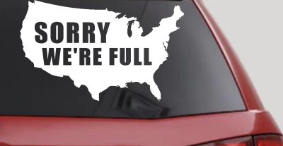 Sorry We're Full America USA Immigration Patriotic Car or Truck Window Vinyl Decal Sticker