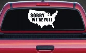 Sorry We're Full America USA Immigration Patriotic Car or Truck Window Decal Sticker