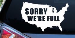 Sorry We're Full America USA Immigration Patriotic Car or Truck Window Decal Sticker