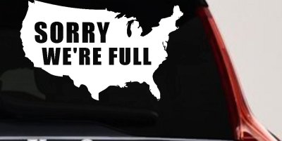Sorry We're Full America USA Immigration Patriotic Car or Truck Window Vinyl Decal Sticker
