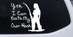 Yes I Can Bait My Own Hook Fishing Car or Truck Window Decal Sticker