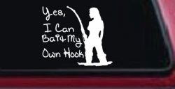 Yes I Can Bait My Own Hook Fishing Car or Truck Window Decal Sticker