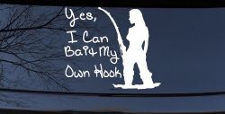 Yes I Can Bait My Own Hook Fishing Car or Truck Window Decal Sticker