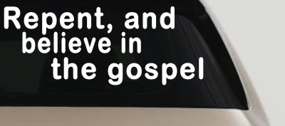 Repent And Believe In The Gospel Christian Car or Truck Window Vinyl Decal Sticker