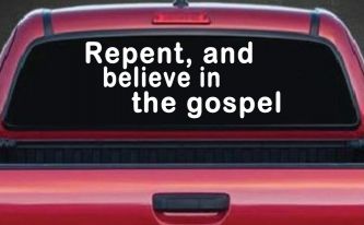 Repent And Believe In The Gospel Christian Car or Truck Window Decal Sticker