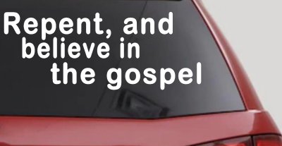 Repent And Believe In The Gospel Christian Car or Truck Window Vinyl Decal Sticker