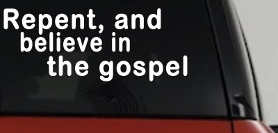 Repent And Believe In The Gospel Christian Car or Truck Window Vinyl Decal Sticker