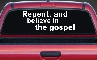 Repent And Believe In The Gospel Christian Car or Truck Window Decal Sticker