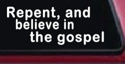 Repent And Believe In The Gospel Christian Car or Truck Window Decal Sticker