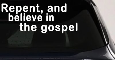 Repent And Believe In The Gospel Christian Car or Truck Window Vinyl Decal Sticker