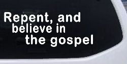 Repent And Believe In The Gospel Christian Car or Truck Window Decal Sticker