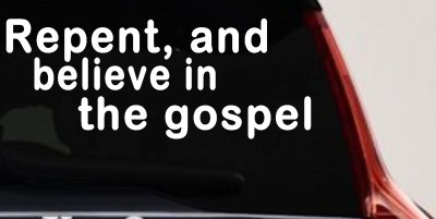 Repent And Believe In The Gospel Christian Car or Truck Window Vinyl Decal Sticker
