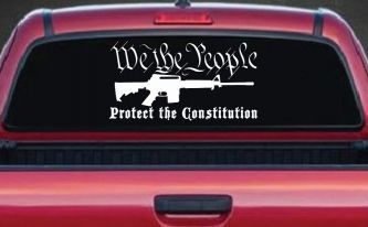 We The People Protect The Constitution AR 15 Guns Car or Truck Window Decal Sticker