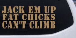 Jack Em Up Fat Chicks Cant Climb Off Road Car or Truck Window Decal Sticker (Light Brown)