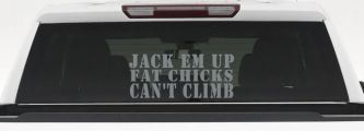 Jack Em Up Fat Chicks Cant Climb Off Road Car or Truck Window Decal Sticker (Telegrey)