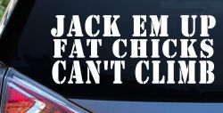 Jack Em Up Fat Chicks Cant Climb Off Road Car or Truck Window Decal Sticker
