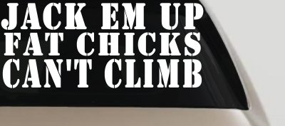 Jack Em Up Fat Chicks Cant Climb Off Road Car or Truck Window Vinyl Decal Sticker
