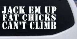 Jack Em Up Fat Chicks Cant Climb Off Road Car or Truck Window Decal Sticker
