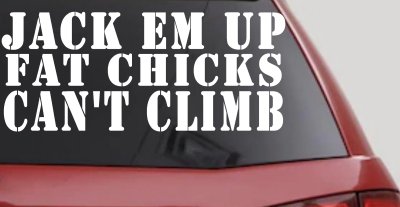 Jack Em Up Fat Chicks Cant Climb Off Road Car or Truck Window Vinyl Decal Sticker