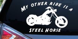 My Other Ride Is A Steel Horse Motorcycle Biker Car or Truck Window Decal Sticker