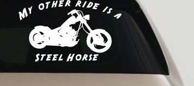 My Other Ride Is A Steel Horse Motorcycle Biker Car or Truck Window Vinyl Decal Sticker
