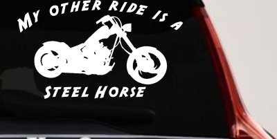 My Other Ride Is A Steel Horse Motorcycle Biker Car or Truck Window Vinyl Decal Sticker